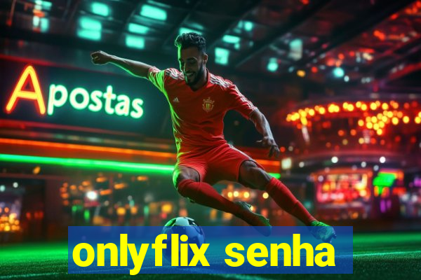 onlyflix senha